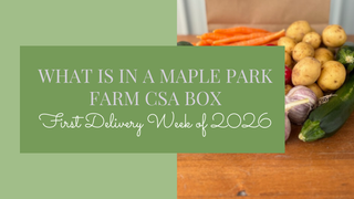 What's in a Maple Park Farm CSA Box - First Delivery Week