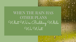 When the Rain Has Other Plans: What We're Building While We Wait